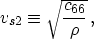 \begin{displaymath}
v_{s2} \equiv \sqrt{c_{66} \over \rho} \, ,
\end{displaymath}