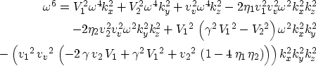 \begin{eqnarray}
\omega^6= V_1^2 \omega^4 k_x^2 + V_2^2 \omega^4 k_y^2+v_v^2 \om...
...{\eta }_1}\,{{\eta }_2}
\right) \right) \right) k_x^2 k_y^2 k_z^2\end{eqnarray}