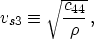 \begin{displaymath}
v_{s3} \equiv \sqrt{c_{44} \over \rho} \, ,
\end{displaymath}