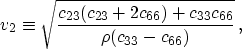 \begin{displaymath}
v_2 \equiv \sqrt{\frac{c_{23}(c_{23}+2c_{66})+c_{33}c_{66}}{
\rho(c_{33} - c_{66})}} \, ,
\end{displaymath}