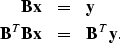 \begin{eqnarray}
{\bf B x} &=& {\bf y} \nonumber \\ {\bf B}^T {\bf B x} &=& {\bf B}^T {\bf y}. \nonumber \end{eqnarray}