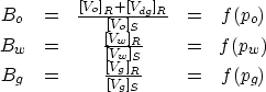 \begin{displaymath}
\begin{array}
{ccccc}
B_o &=& \frac{[V_o]_R + [V_{dg}]_R}{[V...
 ...p_w) \\ B_g &=& \frac{[V_g]_R} {[V_g]_S} &=& f(p_g) \end{array}\end{displaymath}