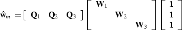 \begin{displaymath}
\hat{\bf w}_m 
= 
\left[
\begin{array}
{ccc}
{\bf Q}_1 & {\b...
 ...{array}
{c}
{\bf 1} \\ {\bf 1} \\ {\bf 1} \\ \end{array}\right]\end{displaymath}