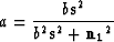 \begin{displaymath}
a = \frac{b {\bf s}^2}{b^2 {\bf s}^2 + {\bf n_1}^2}\end{displaymath}