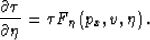 \begin{displaymath}
\frac{\partial \tau}{\partial \eta} = \tau F_{\eta}\left(p_x,v,\eta \right).\end{displaymath}