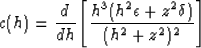 \begin{displaymath}
c(h) = { d \over {d h}} 
 \left[{ {h^3 (h^2 \epsilon + z^2 \delta )} \over 
 {(h^2 + z^2)^2} } \right]\end{displaymath}
