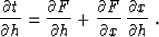 \begin{displaymath}
{{\partial t} \over {\partial h}} = {{\partial F} \over {\pa...
 ...al F} \over {\partial x}}\,{{\partial x} \over {\partial h}}\;.\end{displaymath}