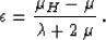 \begin{displaymath}
\epsilon = {{\mu_H - \mu} \over {\lambda + 2\,\mu}}\;.\end{displaymath}