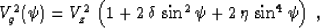 \begin{displaymath}
V_g^2(\psi) = V_z^2\,\left(1 + 2\,\delta\,\sin^2{\psi} + 
2\,\eta\,\sin^4{\psi}\right)\;,\end{displaymath}