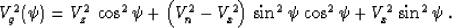 \begin{displaymath}
V_g^2(\psi) = V_z^2\,\cos^2{\psi} + 
\left(V_n^2 - V_x^2\right)\,\sin^2{\psi}\,\cos^2{\psi} + 
V_x^2\,\sin^2{\psi}\;.\end{displaymath}