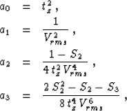 \begin{eqnarray}
a_0 & = & t_z^2\;,
\ a_1 & = & {1 \over V_{rms}^2}\;,
\ a_2 &...
 ... a_3 & = & {{2\,S_2^2 - S_2 - S_3} \over {8\,t_z^4\,V_{rms}^6}}\;,\end{eqnarray}