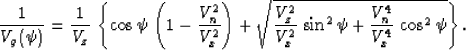 \begin{displaymath}
{1 \over {V_g(\psi)}} = {1 \over V_z}\,\left\{
\cos{\psi}\,\...
 ...^2}\,\sin^2{\psi} +
{V_n^4 \over V_x^4}\,\cos^2{\psi}}\right\}.\end{displaymath}