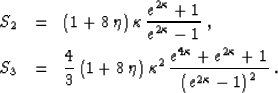 \begin{eqnarray}
S_2 & = & (1 + 8\,\eta)\,\kappa\,{{e^{2\kappa}+1} \over {e^{2\k...
 ...appa} + e^{2\kappa}+1} \over 
{\left(e^{2\kappa} - 1\right)^2}}\;.\end{eqnarray}