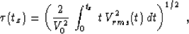 \begin{displaymath}
\tau(t_z)=
\left({{2 \over V_0^2}\,\int_0^{t_z}\,t\,V_{rms}^2(t)\,dt}\right)^{1/2}\;,\end{displaymath}