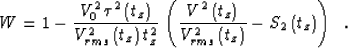 \begin{displaymath}
W=1-{{V_0^2\,\tau^2\left(t_z\right)} \over{V_{rms}^2\left(t_...
... {V_{rms}^2\left(t_z\right)}}
-S_2\left(t_z\right)
\right)\;\;.\end{displaymath}