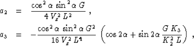 \begin{eqnarray}
a_2 & = & {{\cos^2{\alpha}\,\sin^2{\alpha}\,G} 
\over {4\,V_z^2...
 ...2 \alpha} + \sin{2 \alpha}\,
{{G\,K_3} \over {K_2^2\,L}}\right)\;,\end{eqnarray}