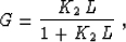 \begin{displaymath}
G={{K_2\,L} \over {1 + K_2\,L}}\;,\end{displaymath}