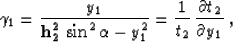 \begin{displaymath}
\gamma_1={y_1 \over {{\bf
h_2^2}\,\sin^2{\alpha}- y_1^2}}={1 \over t_2}\,{\partial t_2 \over
\partial y_1}\;,\end{displaymath}