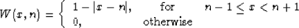 \begin{displaymath}
W (x, n) = \left\{\begin{array}
{lcr}
1 - \vert x-n\vert, &...
...- 1 \leq x < n + 1 \ 0, & \mbox{otherwise} &\end{array}\right.\end{displaymath}