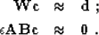 \begin{eqnarray}
\bold{W c} & \approx & \bold{d}\;; \ \epsilon \bold{A B c} & \approx & \bold{0}\;. \end{eqnarray}