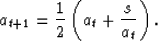 \begin{displaymath}
a_{t+1} = {1\over 2} \left( a_t + {s\over a_t} \right).\end{displaymath}