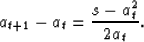 \begin{displaymath}
a_{t+1}-a_t = \frac{s-a_t^2}{2a_t}.\end{displaymath}