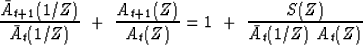 \begin{displaymath}
{\bar A_{t+1}(1/Z) \over \bar A_t(1/Z)}
\ +\
{A_{t+1}(Z) \over A_t(Z)}
=
1 \ +\ {S(Z) \over \bar A_t(1/Z)\ A_t(Z)}\end{displaymath}