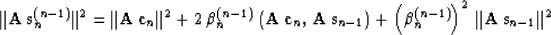 \begin{displaymath}
\Vert{\bf A\,s}_n^{(n-1)}\Vert^2 = \Vert{\bf A\,c}_n\Vert^2 ...
... +
\left(\beta_n^{(n-1)}\right)^2\,\Vert{\bf A\,s}_{n-1}\Vert^2\end{displaymath}