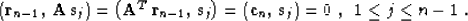 \begin{displaymath}
\left({\bf r}_{n-1},\,{\bf A\,s}_{j}\right) =
\left({\bf A}...
...{\bf c}_{n},\,{\bf s}_{j}\right) =
0\;,\;\;1 \leq j \leq n-1\;.\end{displaymath}