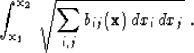 \begin{displaymath}
\int_{\bold x_1}^{\bold x_2}\,\sqrt{\sum_{i,j} b_{ij} (\bold x)\,
dx_i\, dx_j}\;.\end{displaymath}