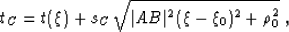 \begin{displaymath}
t_C = t (\xi) + s_C\,\sqrt{\vert AB\vert^2 (\xi-\xi_0)^2 +
\rho_0^2}\;,\end{displaymath}