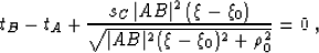 \begin{displaymath}
t_B - t_A + \frac{s_C\,\vert AB\vert^2\,(\xi-\xi_0)}
{\sqrt{\vert AB\vert^2 (\xi-\xi_0)^2 + \rho_0^2}} = 0\;,\end{displaymath}