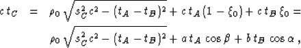 \begin{eqnarray}
c\,t_C & = & \rho_0\,\sqrt{s_C^2 c^2 - (t_A - t_B)^2} +
c\,t_...
... - (t_A - t_B)^2} +
a\,t_A\,\cos{\beta} + b\,t_B\,\cos{\alpha}\;,\end{eqnarray}