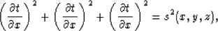 \begin{displaymath}
\left( \frac{\partial t}{\partial x} \right)^2 +\left( \frac...
... +
\left( \frac{\partial t}{\partial x} \right)^2 = s^2(x,y,z),\end{displaymath}