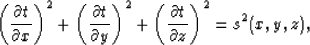 \begin{displaymath}
\left( \frac{\partial t}{\partial x} \right)^2 +
\left( \fra...
...2 +
\left( \frac{\partial t}{\partial z} \right)^2 =s^2(x,y,z),\end{displaymath}