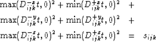 \begin{eqnarray}
\max(D_{ijk}^{-x} t, 0)^2+
\min(D_{ijk}^{+x} t, 0)^2 & + & \non...
...\max(D_{ijk}^{-z} t, 0)^2+
\min(D_{ijk}^{+z} t, 0)^2 & = & s_{ijk}\end{eqnarray}