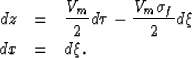 \begin{eqnarray}
d z
&
= 
&
\frac{V_m}{2}
d \tau
-
\frac{V_m\sigma_f}{2}
d\xi
\\ d x
&
= 
&
d \xi.\end{eqnarray}