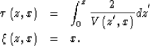 \begin{eqnarray}
\tau
\left( z,x\right)
&=&
\int_{0}^{z} \frac{2}{V\left(z^{'},x\right)} dz^{'}
\\  
\xi
\left( z,x\right)
&=&
x.\end{eqnarray}