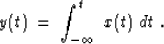 \begin{displaymath}
y(t) \;=\; \int_{-\infty}^t \ x(t)\ dt\;.\end{displaymath}