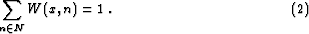 \begin{property}
% latex2html id marker 34
\begin{equation}
 \sum_{n \in N} W (x, n) = 1\;.\end{equation}\end{property}