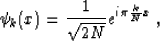 \begin{displaymath}
 \psi_k (x) = \frac{1}{\sqrt{2N}} e^{i \pi \frac{k}{N} x} \;,\end{displaymath}