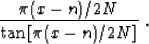 \begin{displaymath}
\frac{\pi (x - n)/2N}{\tan\left[\pi (x - n)/2N\right]}\;.\end{displaymath}