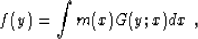 \begin{displaymath}
 f (y) = \int m (x) G (y; x) d x \;,\end{displaymath}
