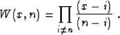 \begin{displaymath}
W (x, n) = \prod_{i \neq n} \frac{(x-i)}{(n-i)}\;.\end{displaymath}