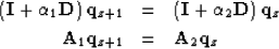 \begin{eqnarray}
\left({\bf I} + \alpha_1 {\bf D} \right) {\bf q}_{z+1} & = &
\l...
... {\bf q}_{z}
\\
{\bf A}_1{\bf q}_{z+1} & = & {\bf A}_2{\bf q}_{z}\end{eqnarray}