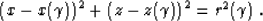 \begin{displaymath}
\left(x-x (\gamma)\right)^2 +
\left(z-z (\gamma)\right)^2 = r^2 (\gamma)\;.\end{displaymath}