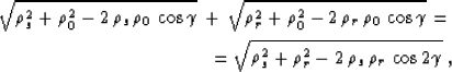 \begin{eqnarray}
\sqrt{\rho_s^2 + \rho_0^2 - 2\,\rho_s\,\rho_0\,\cos{\gamma}} \,...
... \sqrt{\rho_s^2 + \rho_r^2 - 2\,\rho_s\,\rho_r\,\cos{2\gamma}} \;,\end{eqnarray}