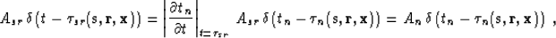 \begin{displaymath}
A_{sr}\,\delta\left(t - \tau_{sr}({\bf s,r,x})\right)=
\left...
...})\right)=
A_n\,\delta\left(t_n - \tau_n({\bf s,r,x})\right)\;,\end{displaymath}