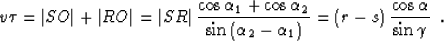 \begin{displaymath}
v \tau = \vert SO\vert+\vert RO\vert=\vert SR\vert\, {{\cos{...
...a_1\right)}} = (r-s)\,{\cos{\alpha} \over
\sin{\gamma}} \,\,\,.\end{displaymath}