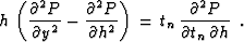 \begin{displaymath}
h \, \left( {\partial^2 P \over \partial y^2} - {\partial^2 ...
...n \, {\partial^2 P \over {\partial t_n \,
\partial h}} \,\,\, .\end{displaymath}